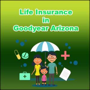 Affordable Life Insurance Plan Goodyear Arizona