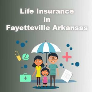 Life insurance cover Fayetteville Arkansas