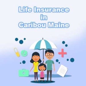 Affordable Life Insurance Cover Caribou  Maine