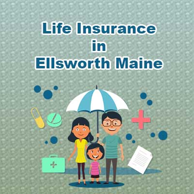Affordable Life Insurance Quotes Ellsworth Maine